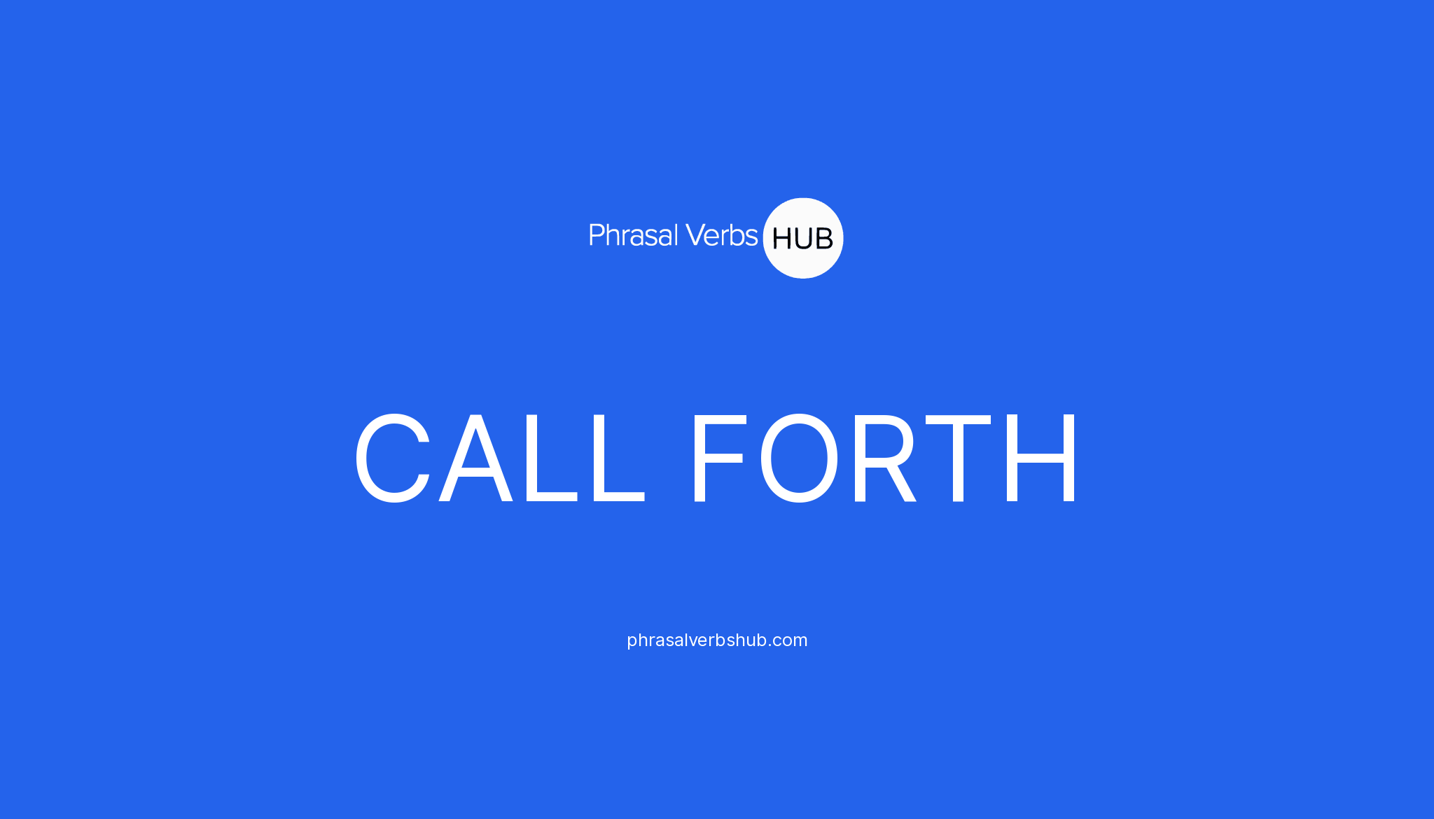 call forth phrasal verb meaning in hindi